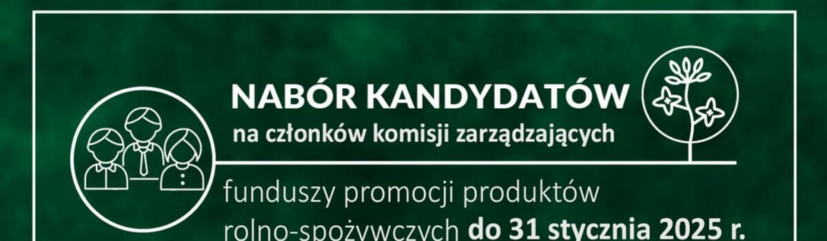 Nabór kandydatów na członków komisji zarządzających funduszy promocji produktów rolno-spożywczych na lata 2025-2029